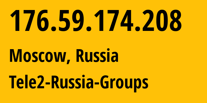 IP address 176.59.174.208 (Moscow, Moscow, Russia) get location, coordinates on map, ISP provider AS12958 Tele2-Russia-Groups // who is provider of ip address 176.59.174.208, whose IP address