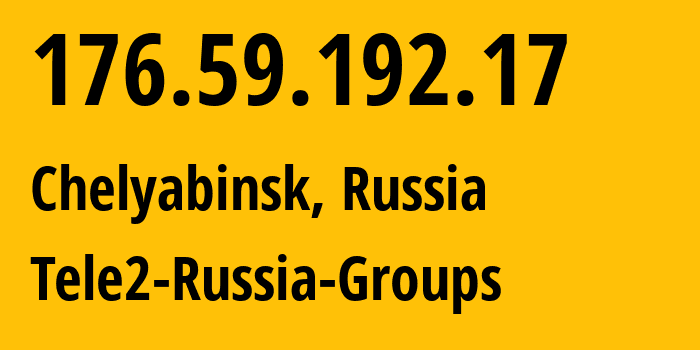 IP-адрес 176.59.192.17 (Челябинск, Челябинская, Россия) определить местоположение, координаты на карте, ISP провайдер AS48190 Tele2-Russia-Groups // кто провайдер айпи-адреса 176.59.192.17