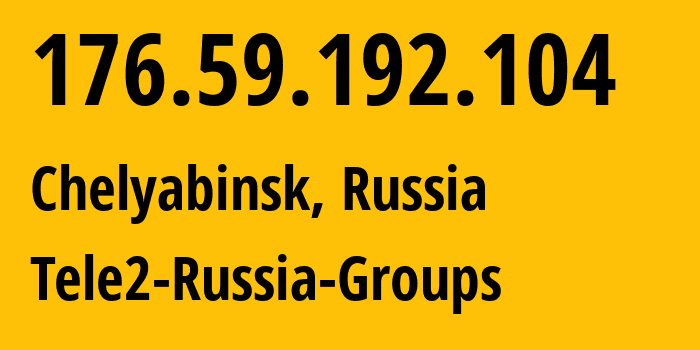 IP-адрес 176.59.192.104 (Челябинск, Челябинская, Россия) определить местоположение, координаты на карте, ISP провайдер AS48190 Tele2-Russia-Groups // кто провайдер айпи-адреса 176.59.192.104