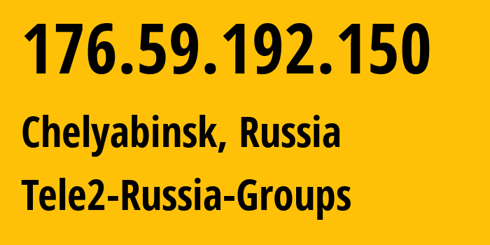 IP address 176.59.192.150 (Chelyabinsk, Chelyabinsk Oblast, Russia) get location, coordinates on map, ISP provider AS48190 Tele2-Russia-Groups // who is provider of ip address 176.59.192.150, whose IP address