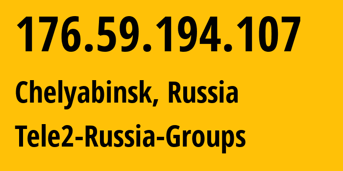 IP address 176.59.194.107 (Chelyabinsk, Chelyabinsk Oblast, Russia) get location, coordinates on map, ISP provider AS48190 Tele2-Russia-Groups // who is provider of ip address 176.59.194.107, whose IP address