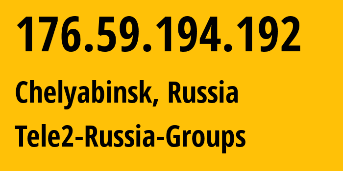 IP address 176.59.194.192 (Chelyabinsk, Chelyabinsk Oblast, Russia) get location, coordinates on map, ISP provider AS48190 Tele2-Russia-Groups // who is provider of ip address 176.59.194.192, whose IP address