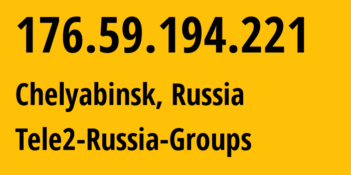 IP-адрес 176.59.194.221 (Челябинск, Челябинская, Россия) определить местоположение, координаты на карте, ISP провайдер AS48190 Tele2-Russia-Groups // кто провайдер айпи-адреса 176.59.194.221