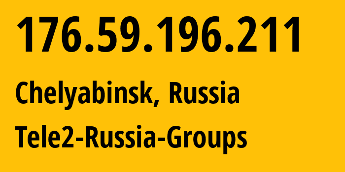 IP address 176.59.196.211 (Chelyabinsk, Chelyabinsk Oblast, Russia) get location, coordinates on map, ISP provider AS48190 Tele2-Russia-Groups // who is provider of ip address 176.59.196.211, whose IP address