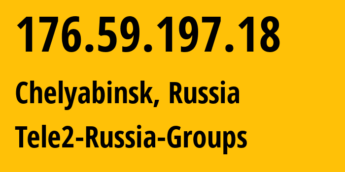 IP address 176.59.197.18 (Chelyabinsk, Chelyabinsk Oblast, Russia) get location, coordinates on map, ISP provider AS48190 Tele2-Russia-Groups // who is provider of ip address 176.59.197.18, whose IP address