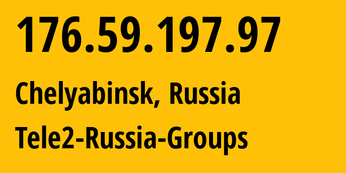 IP-адрес 176.59.197.97 (Челябинск, Челябинская, Россия) определить местоположение, координаты на карте, ISP провайдер AS48190 Tele2-Russia-Groups // кто провайдер айпи-адреса 176.59.197.97