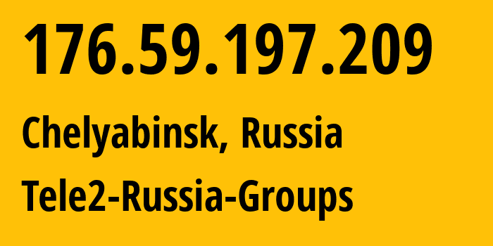 IP address 176.59.197.209 (Chelyabinsk, Chelyabinsk Oblast, Russia) get location, coordinates on map, ISP provider AS48190 Tele2-Russia-Groups // who is provider of ip address 176.59.197.209, whose IP address