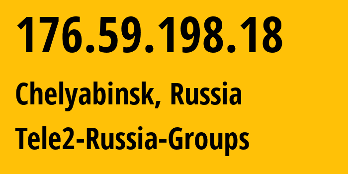 IP address 176.59.198.18 (Chelyabinsk, Chelyabinsk Oblast, Russia) get location, coordinates on map, ISP provider AS48190 Tele2-Russia-Groups // who is provider of ip address 176.59.198.18, whose IP address