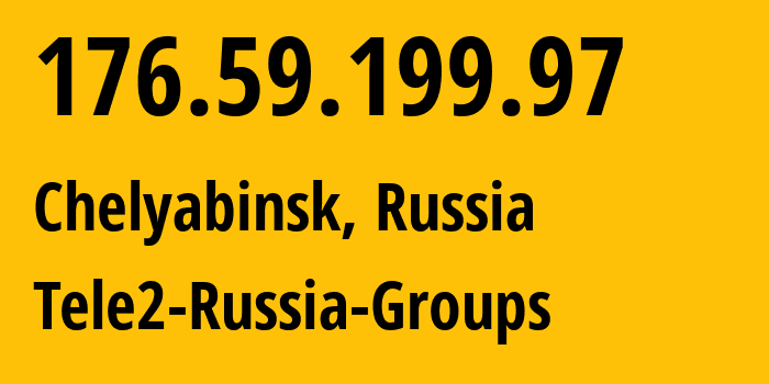 IP address 176.59.199.97 (Chelyabinsk, Chelyabinsk Oblast, Russia) get location, coordinates on map, ISP provider AS48190 Tele2-Russia-Groups // who is provider of ip address 176.59.199.97, whose IP address