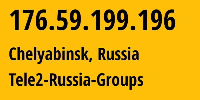 IP address 176.59.199.196 (Chelyabinsk, Chelyabinsk Oblast, Russia) get location, coordinates on map, ISP provider AS48190 Tele2-Russia-Groups // who is provider of ip address 176.59.199.196, whose IP address