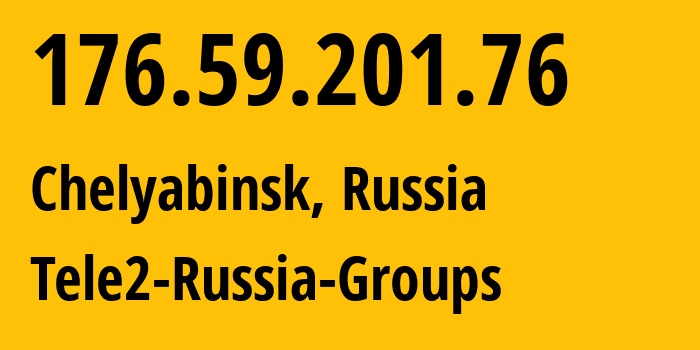 IP-адрес 176.59.201.76 (Челябинск, Челябинская, Россия) определить местоположение, координаты на карте, ISP провайдер AS48190 Tele2-Russia-Groups // кто провайдер айпи-адреса 176.59.201.76