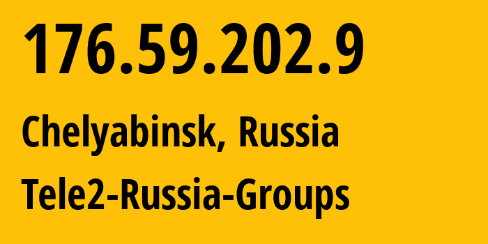 IP address 176.59.202.9 (Chelyabinsk, Chelyabinsk Oblast, Russia) get location, coordinates on map, ISP provider AS48190 Tele2-Russia-Groups // who is provider of ip address 176.59.202.9, whose IP address