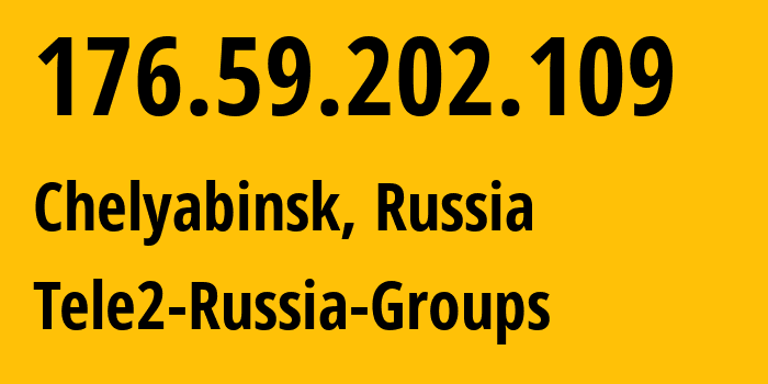 IP-адрес 176.59.202.109 (Челябинск, Челябинская, Россия) определить местоположение, координаты на карте, ISP провайдер AS48190 Tele2-Russia-Groups // кто провайдер айпи-адреса 176.59.202.109