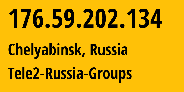 IP address 176.59.202.134 (Chelyabinsk, Chelyabinsk Oblast, Russia) get location, coordinates on map, ISP provider AS48190 Tele2-Russia-Groups // who is provider of ip address 176.59.202.134, whose IP address