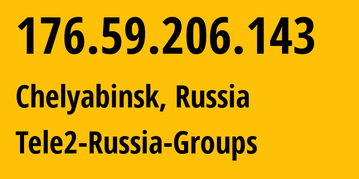 IP address 176.59.206.143 (Chelyabinsk, Chelyabinsk Oblast, Russia) get location, coordinates on map, ISP provider AS48190 Tele2-Russia-Groups // who is provider of ip address 176.59.206.143, whose IP address