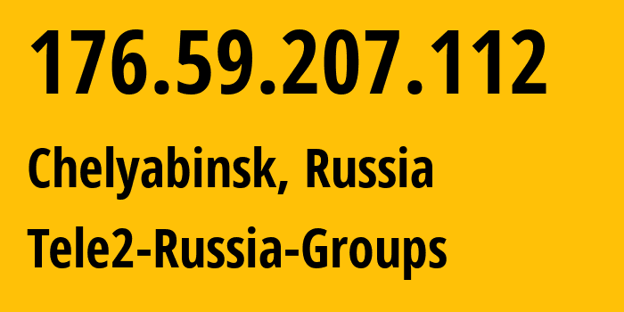 IP address 176.59.207.112 (Chelyabinsk, Chelyabinsk Oblast, Russia) get location, coordinates on map, ISP provider AS48190 Tele2-Russia-Groups // who is provider of ip address 176.59.207.112, whose IP address