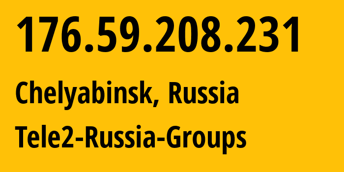 IP-адрес 176.59.208.231 (Челябинск, Челябинская, Россия) определить местоположение, координаты на карте, ISP провайдер AS48190 Tele2-Russia-Groups // кто провайдер айпи-адреса 176.59.208.231