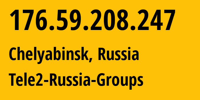 IP address 176.59.208.247 (Chelyabinsk, Chelyabinsk Oblast, Russia) get location, coordinates on map, ISP provider AS48190 Tele2-Russia-Groups // who is provider of ip address 176.59.208.247, whose IP address