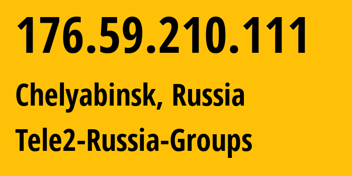 IP-адрес 176.59.210.111 (Челябинск, Челябинская, Россия) определить местоположение, координаты на карте, ISP провайдер AS48190 Tele2-Russia-Groups // кто провайдер айпи-адреса 176.59.210.111