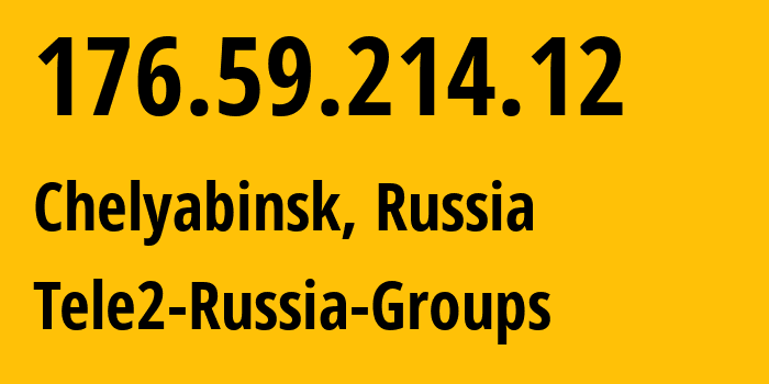 IP address 176.59.214.12 (Chelyabinsk, Chelyabinsk Oblast, Russia) get location, coordinates on map, ISP provider AS48190 Tele2-Russia-Groups // who is provider of ip address 176.59.214.12, whose IP address