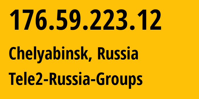 IP-адрес 176.59.223.12 (Челябинск, Челябинская, Россия) определить местоположение, координаты на карте, ISP провайдер AS48190 Tele2-Russia-Groups // кто провайдер айпи-адреса 176.59.223.12