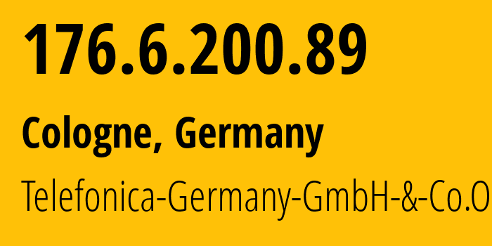 IP address 176.6.200.89 (Cologne, North Rhine-Westphalia, Germany) get location, coordinates on map, ISP provider AS12638 Telefonica-Germany-GmbH-&-Co.OHG // who is provider of ip address 176.6.200.89, whose IP address