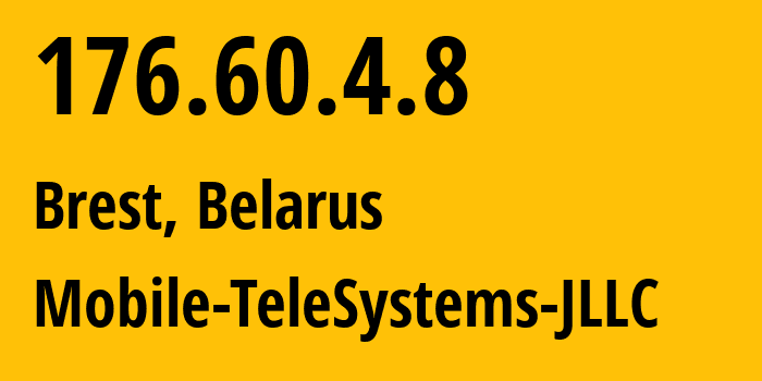 IP address 176.60.4.8 (Brest, Brest, Belarus) get location, coordinates on map, ISP provider AS25106 Mobile-TeleSystems-JLLC // who is provider of ip address 176.60.4.8, whose IP address