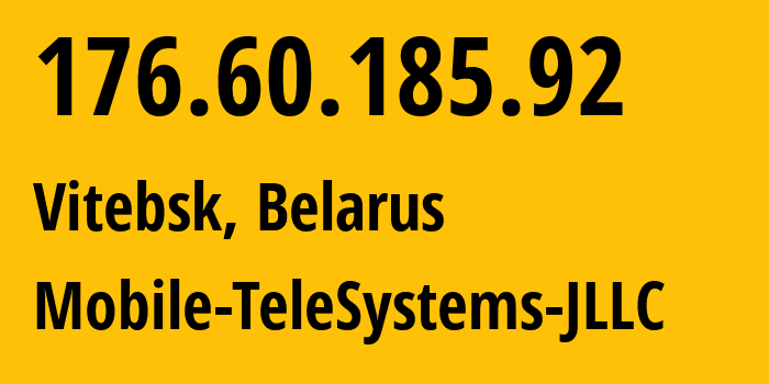 IP address 176.60.185.92 (Vitebsk, Vitebsk, Belarus) get location, coordinates on map, ISP provider AS25106 Mobile-TeleSystems-JLLC // who is provider of ip address 176.60.185.92, whose IP address