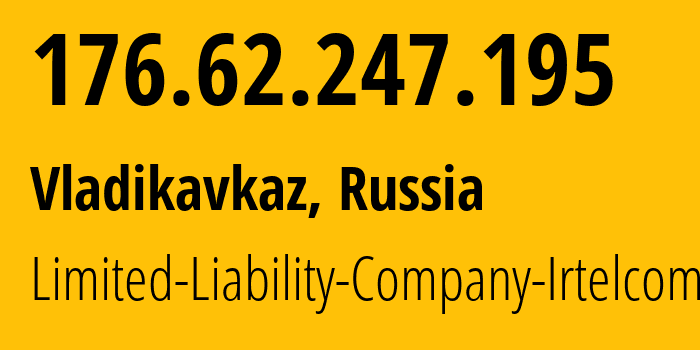 IP address 176.62.247.195 (Vladikavkaz, North Ossetia–Alania, Russia) get location, coordinates on map, ISP provider AS43530 Limited-Liability-Company-Irtelcom // who is provider of ip address 176.62.247.195, whose IP address