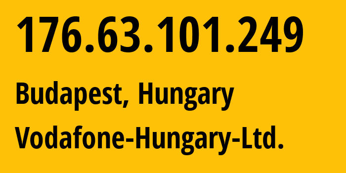 IP address 176.63.101.249 (Budapest, Budapest, Hungary) get location, coordinates on map, ISP provider AS21334 Vodafone-Hungary-Ltd. // who is provider of ip address 176.63.101.249, whose IP address