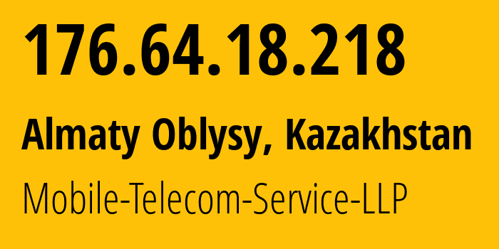 IP address 176.64.18.218 (Almaty Oblysy, Almaty Oblysy, Kazakhstan) get location, coordinates on map, ISP provider AS48503 Mobile-Telecom-Service-LLP // who is provider of ip address 176.64.18.218, whose IP address