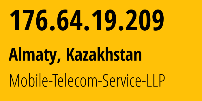 IP address 176.64.19.209 (Almaty, Almaty, Kazakhstan) get location, coordinates on map, ISP provider AS48503 Mobile-Telecom-Service-LLP // who is provider of ip address 176.64.19.209, whose IP address