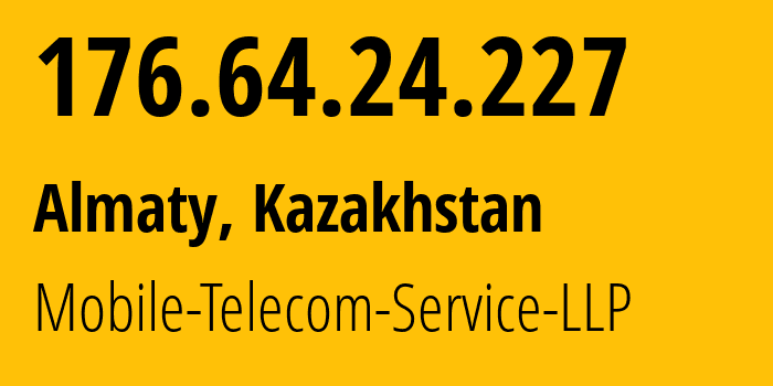 IP-адрес 176.64.24.227 (Алматы, Алматы, Казахстан) определить местоположение, координаты на карте, ISP провайдер AS48503 Mobile-Telecom-Service-LLP // кто провайдер айпи-адреса 176.64.24.227