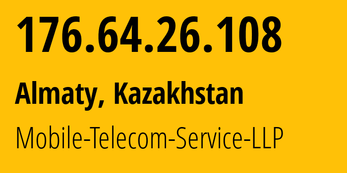 IP address 176.64.26.108 (Almaty, Almaty, Kazakhstan) get location, coordinates on map, ISP provider AS48503 Mobile-Telecom-Service-LLP // who is provider of ip address 176.64.26.108, whose IP address