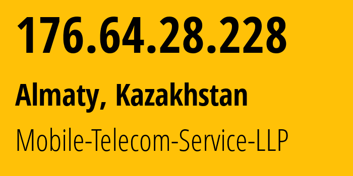 IP address 176.64.28.228 (Almaty, Almaty, Kazakhstan) get location, coordinates on map, ISP provider AS48503 Mobile-Telecom-Service-LLP // who is provider of ip address 176.64.28.228, whose IP address