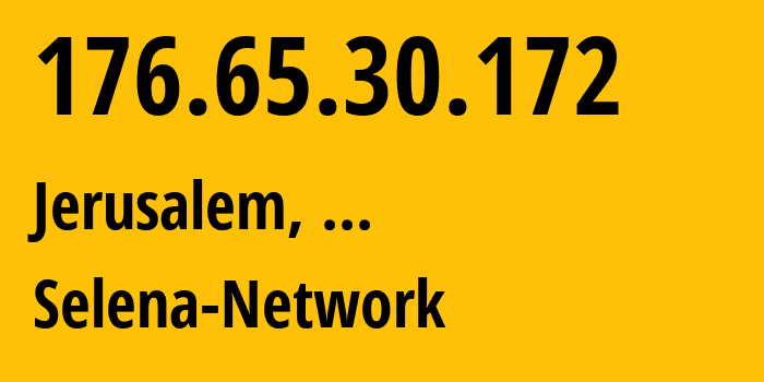 IP address 176.65.30.172 (Jerusalem, Jerusalem, ...) get location, coordinates on map, ISP provider AS51407 Selena-Network // who is provider of ip address 176.65.30.172, whose IP address