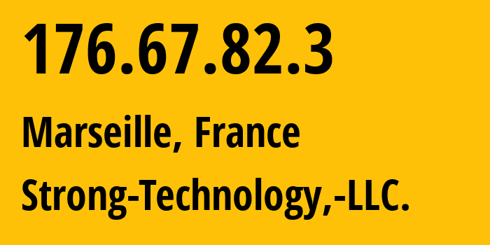 IP address 176.67.82.3 (Marseille, Provence-Alpes-Côte dAzur, France) get location, coordinates on map, ISP provider AS62651 Strong-Technology,-LLC. // who is provider of ip address 176.67.82.3, whose IP address