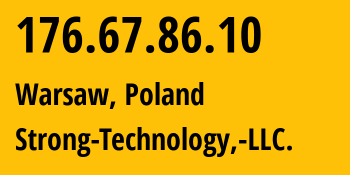 IP-адрес 176.67.86.10 (Варшава, Мазовецкое воеводство, Польша) определить местоположение, координаты на карте, ISP провайдер AS62651 Strong-Technology,-LLC. // кто провайдер айпи-адреса 176.67.86.10