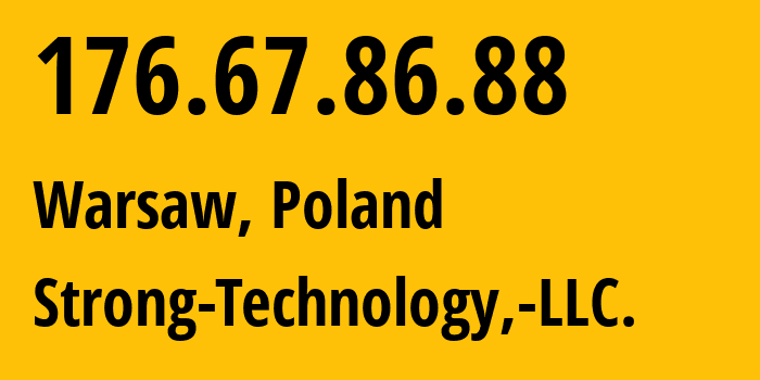 IP-адрес 176.67.86.88 (Варшава, Мазовецкое воеводство, Польша) определить местоположение, координаты на карте, ISP провайдер AS54203 Strong-Technology,-LLC. // кто провайдер айпи-адреса 176.67.86.88