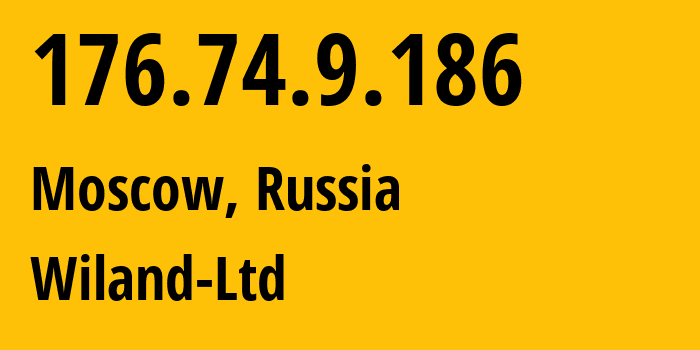 IP address 176.74.9.186 (Moscow, Moscow, Russia) get location, coordinates on map, ISP provider AS21367 Wiland-Ltd // who is provider of ip address 176.74.9.186, whose IP address