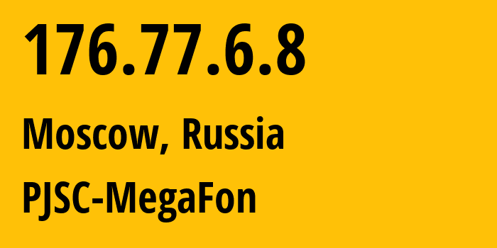 IP address 176.77.6.8 (Moscow, Moscow, Russia) get location, coordinates on map, ISP provider AS12714 PJSC-MegaFon // who is provider of ip address 176.77.6.8, whose IP address