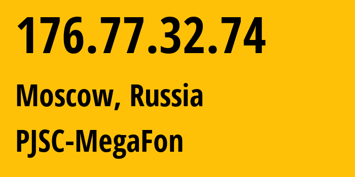 IP address 176.77.32.74 (Moscow, Moscow, Russia) get location, coordinates on map, ISP provider AS12714 PJSC-MegaFon // who is provider of ip address 176.77.32.74, whose IP address