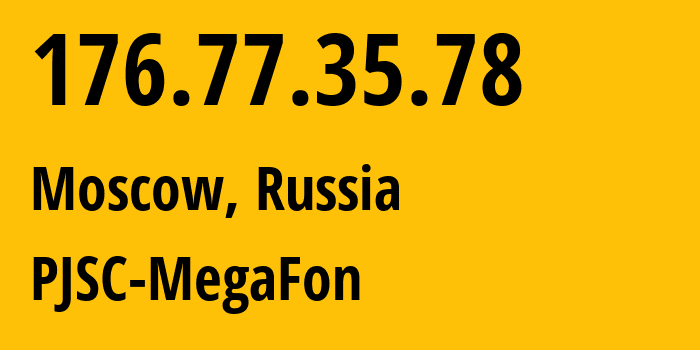 IP-адрес 176.77.35.78 (Москва, Москва, Россия) определить местоположение, координаты на карте, ISP провайдер AS12714 PJSC-MegaFon // кто провайдер айпи-адреса 176.77.35.78