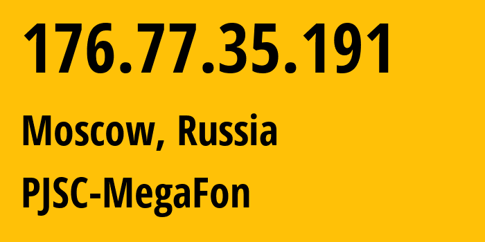 IP-адрес 176.77.35.191 (Москва, Москва, Россия) определить местоположение, координаты на карте, ISP провайдер AS12714 PJSC-MegaFon // кто провайдер айпи-адреса 176.77.35.191