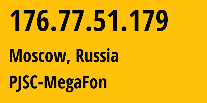 IP address 176.77.51.179 (Moscow, Moscow, Russia) get location, coordinates on map, ISP provider AS12714 PJSC-MegaFon // who is provider of ip address 176.77.51.179, whose IP address