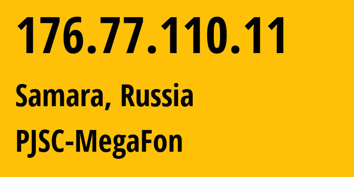 IP address 176.77.110.11 (Samara, Samara Oblast, Russia) get location, coordinates on map, ISP provider AS12714 PJSC-MegaFon // who is provider of ip address 176.77.110.11, whose IP address