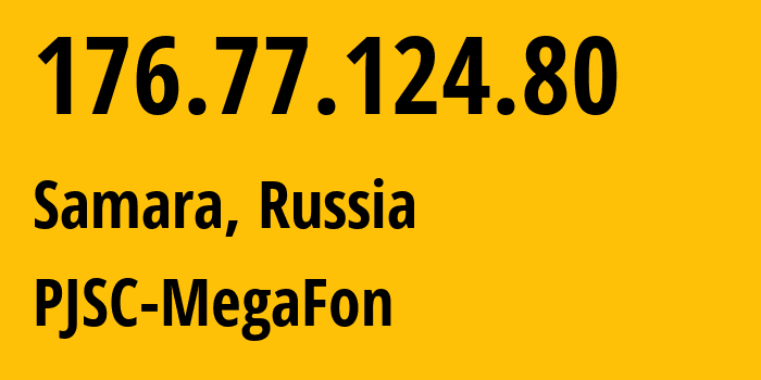 IP address 176.77.124.80 (Samara, Samara Oblast, Russia) get location, coordinates on map, ISP provider AS12714 PJSC-MegaFon // who is provider of ip address 176.77.124.80, whose IP address