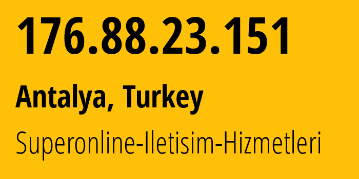 IP-адрес 176.88.23.151 (Анталия, Анталья, Турция) определить местоположение, координаты на карте, ISP провайдер AS34984 Superonline-Iletisim-Hizmetleri // кто провайдер айпи-адреса 176.88.23.151