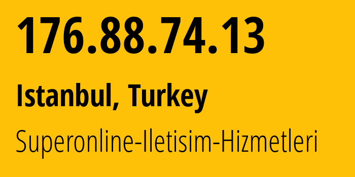 IP address 176.88.74.13 (Istanbul, Istanbul, Turkey) get location, coordinates on map, ISP provider AS34984 Superonline-Iletisim-Hizmetleri // who is provider of ip address 176.88.74.13, whose IP address