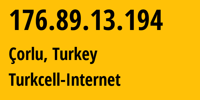 IP address 176.89.13.194 (Çorlu, Tekirdağ, Turkey) get location, coordinates on map, ISP provider AS16135 Turkcell-Internet // who is provider of ip address 176.89.13.194, whose IP address